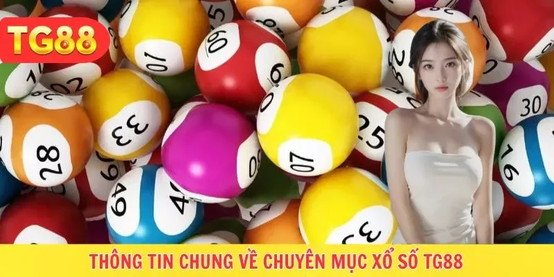 Chuyên mục xổ số TG88 và các tin tức thú vị