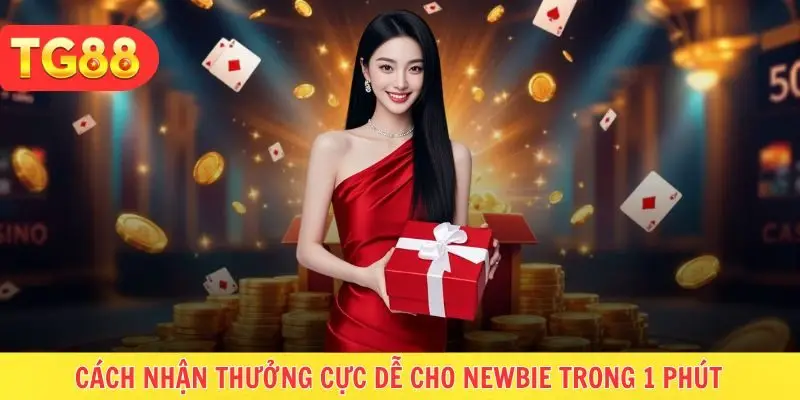 Cách nhận thưởng cực dễ cho newbie trong 1 phút